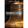 Founding Visions: The Ideas, Individuals, and Intersections That Created America