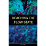 Reaching the Flow State: Get into Your Zone: The Practical Psychology of Peak Performance