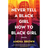 Never Tell a Black Girl How to Black Girl: Essays