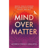 Mind Over Matter: Mental Health Stories on Coping with Stigma, Society and Self