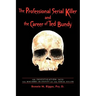 The Professional Serial Killer and the Career of Ted Bundy: An Investigation Into the Macabre Id-Entity of the Serial Killer