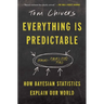 Everything Is Predictable: How Bayesian Statistics Explain Our World