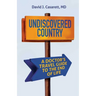 Undiscovered Country: A Doctor's Travel Guide to the End of Life