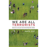 We Are All Terrorists: Some of us are just more terrorizing than others