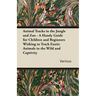 Animal Tracks in the Jungle and Zoo - A Handy Guide for Children and Beginners Wishing to Track Exotic Animals in the Wild and Captivity