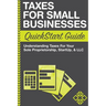 Taxes For Small Businesses QuickStart Guide: Understanding Taxes For Your Sole Proprietorship, Startup, & LLC