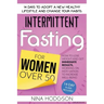 Intermittent Fasting for Women over 50: 14 Days to Adopt a New Healthy Lifestyle and Change your Habits. How to Lose Weight and Get Immediate Results,