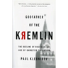 Godfather of the Kremlin: The Decline of Russia in the Age of Gangster Capitalism
