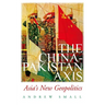 The China-Pakistan Axis: Asia's New Geopolitics