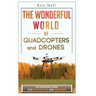 The Wonderful World of Quadcopters and Drones: 28 Creative Uses for Recreation and Business