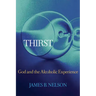 Thirst: God and the Alcoholic Experience
