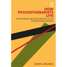 How Psychotherapists Live: The Personal Self and Private Life of Professional Healers