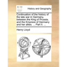 Continuation of the History of the Late War in Germany, Between the King of Prussia, and the Empress of Germany and Her Allies. ... Part II. ...