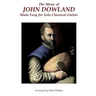 The Music of John Dowland Made Easy for Solo Classical Guitar