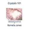 Crystals 101 - A Simple Guide: A beginners guide to crystals and ways to use them in daily life
