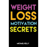 Weight Loss Motivation Secrets: 8 Powerful Tips to Lose Weight, Secrets to Live a Healthy Lifestyle, and Motivational Strategies That Work!