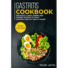 Gastritis Cookbook: MAIN COURSE - Breakfast, Lunch, Dinner and Dessert Recipes to treat Gastritis and GUT health issues