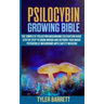Psilocybin Growing Bible: The Complete Psilocybin Mushroom Cultivation Guide Step by Step to Grow Indoor and Outdoor Your Magic Psychedelic Mush