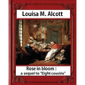 Rose in Bloom: A Sequel to Eight Cousins (1876), by Louisa M. Alcott (novel): Louisa May Alcott
