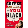 Coffee Will Make You Black