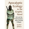 Apocalyptic Ecology in the Graphic Novel: Life and the Environment After Societal Collapse