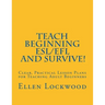 Teach Beginning ESL/EFL and Survive!: Clear, Practical Lesson Plans for Teaching Adult Beginners