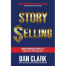 Story Selling: How to Persuade People to Think, Feel, Act, Follow, Buy