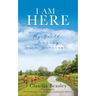 I Am: HERE: My Faith Journey as a Survivor