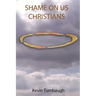 Shame on Us Christians