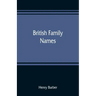 British family names; their origin and meaning, with lists of Scandinavian, Frisian, Anglo-Saxon and Norman names