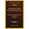 Handbook Of Tribal Names Of Pennsylvania: Together With Signification Of Indian Words (1908)