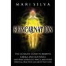 Reincarnation: The Ultimate Guide to Rebirth, Karma and Old Souls and What Astrology, Wicca and Other Spiritual Practices Say About Past Lives