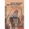 Soviet Workers and Late Stalinism: Labour and the Restoration of the Stalinist System After World War II