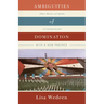 Ambiguities of Domination: Politics, Rhetoric, and Symbols in Contemporary Syria