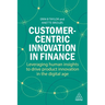 Customer-Centric Innovation in Finance: Leveraging Human Insights to Drive Product Innovation in the Digital Age
