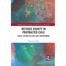 Refugee Dignity in Protracted Exile: Rights, Capabilities and Legal Empowerment