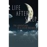 Life After Sleep, The Adventures of a Lucid Dreamer