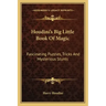 Houdini's Big Little Book of Magic: Fascinating Puzzles, Tricks and Mysterious Stunts