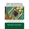 The Alchemical Tech Revolution: Fulfilling Ancient Esoteric Agendas Through The Use Of High Technology