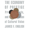 Economy of Prestige: Prizes, Awards, and the Circulation of Cultural Value
