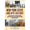 New York State and NYC History: A Captivating Guide to Pioneering Moments, Cultural Milestones, and the Stories That Forged an Iconic Metropolis