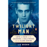 Twilight Man: Love and Ruin in the Shadows of Hollywood and the Clark Empire