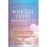 Why Are There Monkeys? (and other questions for God)