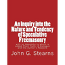 An Inquiry into the Nature and Tendency of Speculative Freemasonry: with an Appendix to which is added Plain Truth: A Dialogue and the Author's Reason