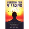 Overcoming Your Self-Schema: How To Wipe Away Your Faults