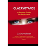Clairvoyance: A Serious Guide for Beginners
