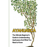 Ayahuasca: The Ultimate Beginner's Guide to Understanding Ayahuasca And What You Need to Know