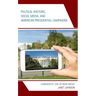 Political Rhetoric, Social Media, and American Presidential Campaigns: Candidates' Use of New Media