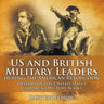 US and British Military Leaders during the American Revolution - History of the United States Children's History Books