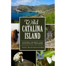 Wild Catalina Island:: Natural Secrets and Ecological Triumphs